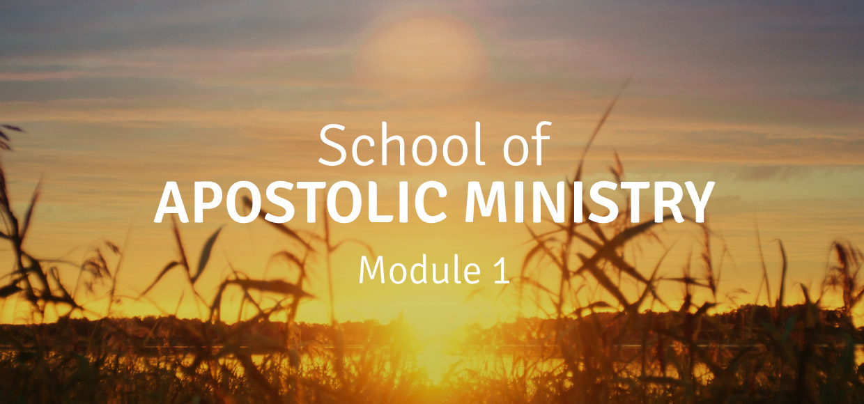 School of Apostolic Ministry – Module 1